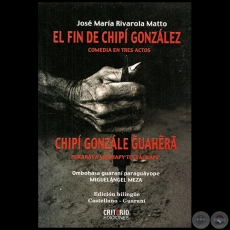  EL FIN DE CHIPI GONZLEZ / CHIP GONZLEZ GUAHERA - Autor: JOS MARA RIVAROLA MATTO - Ao 2006